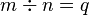 \textstyle{m \div n = q}