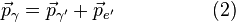 \vec p_\gamma = \vec{p}_{\gamma^\prime} + \vec{p}_{e^\prime} \quad \quad \quad \quad \quad (2) \,