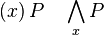 (x) \, P \quad \bigwedge_{x} P