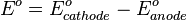 E^{o}=E^{o}_{cathode}-E^{o}_{anode}\,