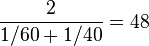 \frac{2}{1/60+1/40}=48
