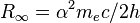 R_\infin = \alpha^2 m_e c / 2 h \,