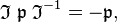 \mathfrak{I} \;\mathfrak{p}\; \mathfrak{I}^{-1} = - \mathfrak{p},