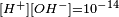 \scriptstyle[H^+][OH^-]=10^{-14}