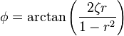 \phi= \arctan {\left (\frac{2 \zeta r}{1-r^2} \right)}