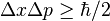 \Delta x \Delta p \geq \hbar/2