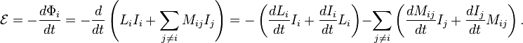 \mathcal{E} = -\frac{d\Phi_i}{dt} = -\frac{d}{dt} \left (L_i I_i + \sum_{j\ne i} M_{ij}I_j \right ) = -\left(\frac{dL_i}{dt}I_i +\frac{dI_i}{dt}L_i \right) -\sum_{j\ne i} \left (\frac{dM_{ij}}{dt}I_j + \frac{dI_j}{dt}M_{ij} \right).
