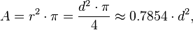 A = r^2 \cdot \pi = \frac{d^2\cdot\pi}{4} \approx 0{.}7854 \cdot d^2,
