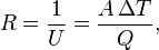 R = \frac{1}{U} = \frac{A\, \Delta T}{Q}, \quad