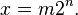 x = m2^n.\,