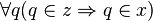 \forall q (q \in z \Rightarrow q \in x)