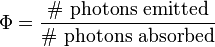 \Phi = \frac {\rm \#\ photons \ emitted} {\rm \#\ photons \ absorbed}