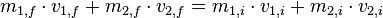 m_{1,f} \cdot v_{1,f} + m_{2,f} \cdot v_{2,f} = m_{1,i} \cdot v_{1,i} + m_{2,i} \cdot v_{2,i}\,