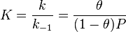 K=\frac{k}{k_{-1}}=\frac{\theta}{(1-\theta)P}