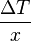 \frac{\Delta T}{x}