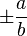 \pm \frac{a}{b}