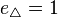 e_\triangle=1