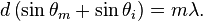 d \left( \sin{\theta_m} + \sin{\theta_i} \right) = m \lambda.