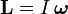 \mathbf{L}=I\,\boldsymbol{\omega} \,\!