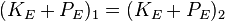 (K_E + P_E)_1 = (K_E + P_E)_2 \,\!