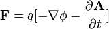 \mathbf{F} = q[- \nabla \phi - \frac { \partial \mathbf{A} } { \partial t }]