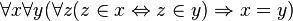 \forall x \forall y ( \forall z (z \in x \Leftrightarrow z \in y)
\Rightarrow x = y)