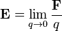 \mathbf{E}=\lim_{q \to 0}\frac{\mathbf{F}}{q}