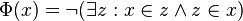 \Phi(x) = \neg(\exists z: x\in z\wedge z\in x)