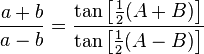 \frac{a+b}{a-b}=\frac{\tan\left[\tfrac{1}{2}(A+B)\right]}{\tan\left[\tfrac{1}{2}(A-B)\right]}