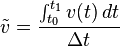 \tilde{v} = \frac{\int_{t_0}^{t_1} v(t) \, dt}{\Delta t}