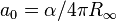a_0 = \alpha / 4 \pi R_\infin \,