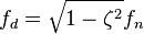 f_d= \sqrt{1-\zeta^2} f_n