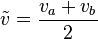 \tilde{v} = \frac{v_a + v_b}{2}