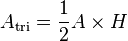 A_\text{tri} = \frac{1}{2} A \times H\,