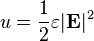 u = \frac{1}{2} \varepsilon |\mathbf{E}|^2