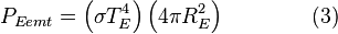 P_{E emt} = \left( \sigma T_{E}^4 \right) \left( 4 \pi R_{E}^2 \right) \qquad \qquad (3)