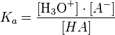 K_a = {[\mbox{H}_3\mbox{O}^+]\cdot[A^-] \over [HA]}