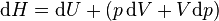 \mathrm{d}H = \mathrm{d}U + (p\,\mathrm{d}V + V\mathrm{d}p) \!