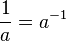 \,{1 \over a} = a^{-1}