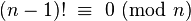 (n - 1)!\ \equiv\ 0 \ ({\rm mod}\ n)