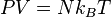 PV=Nk_BT\,\!