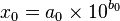 x_0=a_0\times10^{b_0}