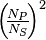 \left(\!\tfrac{N_P}{N_S}\!\right)^2\!\!