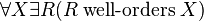\forall X \exists R ( R \;\mbox{well-orders}\; X)