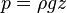 \ p=\rho g z