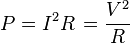 P = I^2 R\, = \frac{V^2}{R} \,