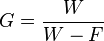 G = \frac{W}{W - F}