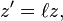 z^\prime = \ell z,