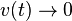 v(t) \rightarrow 0