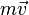 m\vec{v}